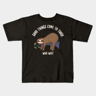 Good things come to those who wait, funny sloth quotes Kids T-Shirt